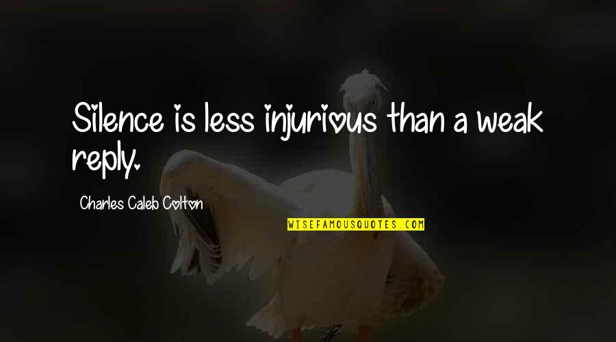 Jongeriuslab Quotes By Charles Caleb Colton: Silence is less injurious than a weak reply.