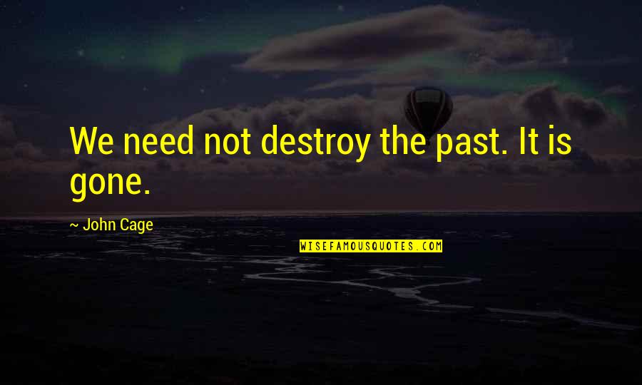 Jongeriuslab Quotes By John Cage: We need not destroy the past. It is