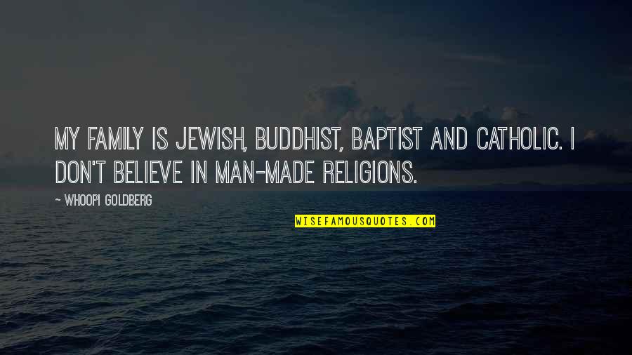 Jongetje Aangespoeld Quotes By Whoopi Goldberg: My family is Jewish, Buddhist, Baptist and Catholic.