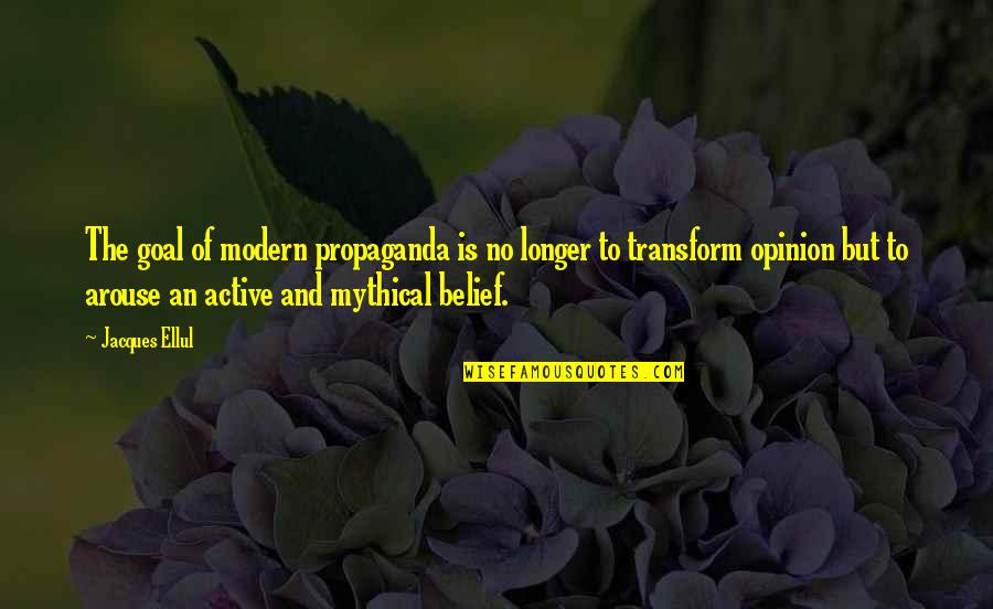 Jongg Quotes By Jacques Ellul: The goal of modern propaganda is no longer