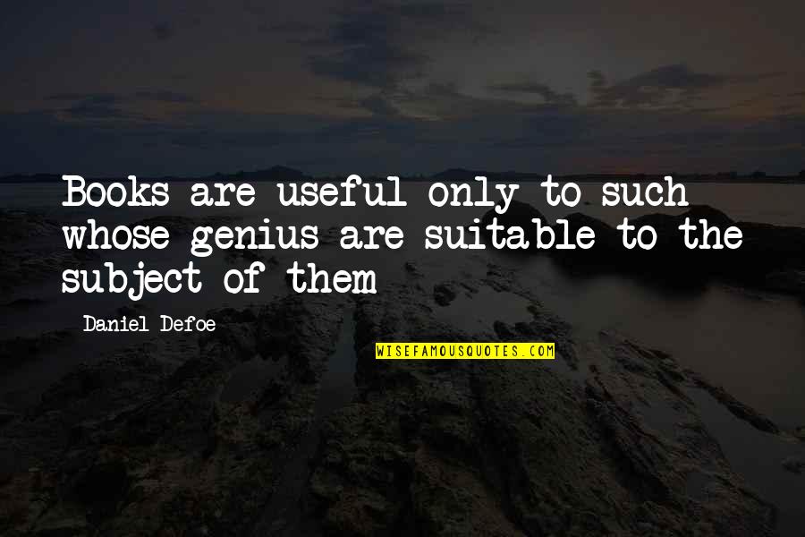 Jongheer Quotes By Daniel Defoe: Books are useful only to such whose genius