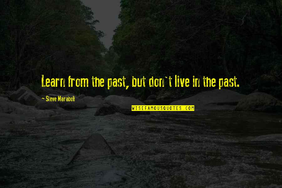Jongheer Quotes By Steve Maraboli: Learn from the past, but don't live in Jongheer Quotes By Steve Maraboli: Learn from the past, but don't live in