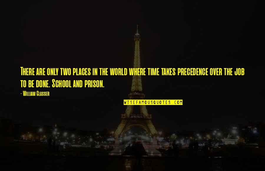 Jonghoon Bae Quotes By William Glasser: There are only two places in the world Jonghoon Bae Quotes By William Glasser: There are only two places in the world