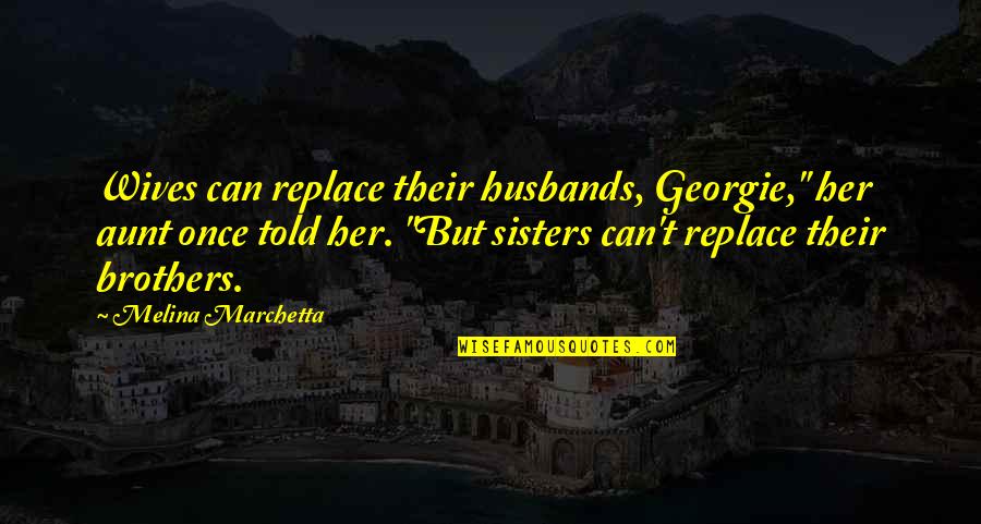 Jongin Kokobop Quotes By Melina Marchetta: Wives can replace their husbands, Georgie," her aunt