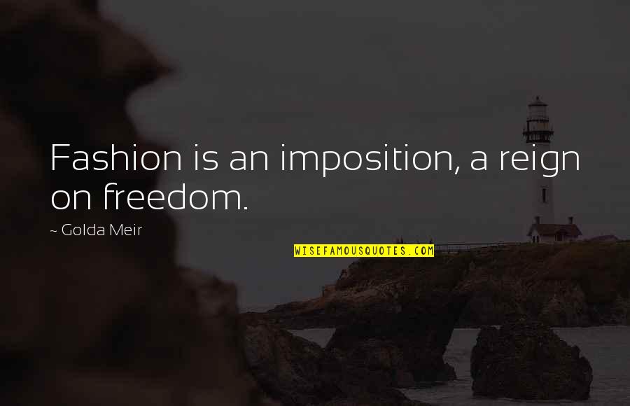 Jongintaba Quotes By Golda Meir: Fashion is an imposition, a reign on freedom. Jongintaba Quotes By Golda Meir: Fashion is an imposition, a reign on freedom.