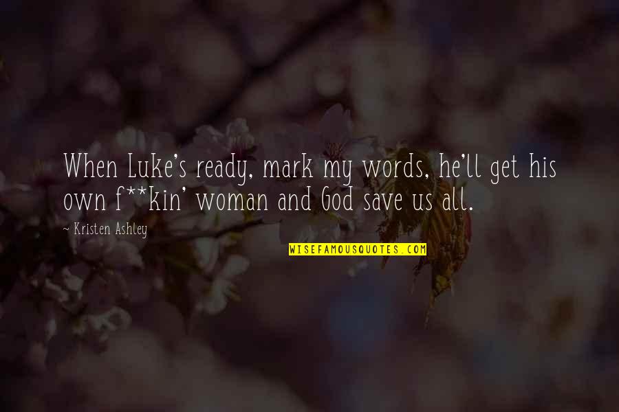 Jongintaba Quotes By Kristen Ashley: When Luke's ready, mark my words, he'll get Jongintaba Quotes By Kristen Ashley: When Luke's ready, mark my words, he'll get