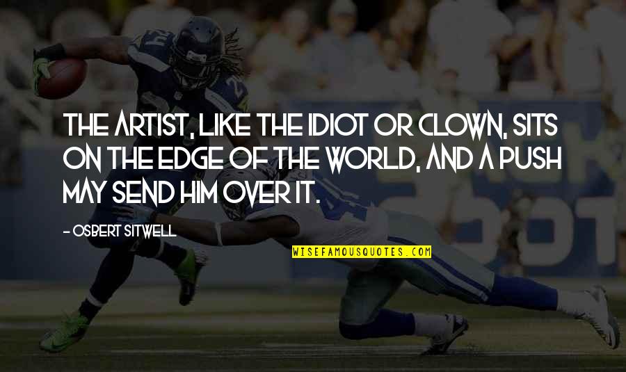 Jongki Quotes By Osbert Sitwell: The artist, like the idiot or clown, sits