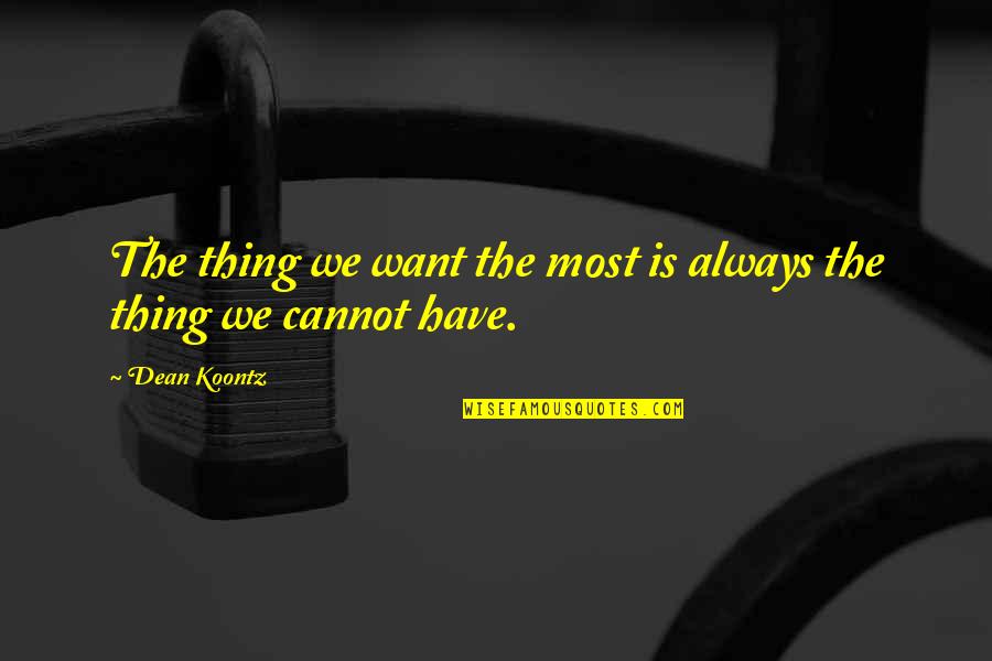 Jongleur De Dieu Quotes By Dean Koontz: The thing we want the most is always