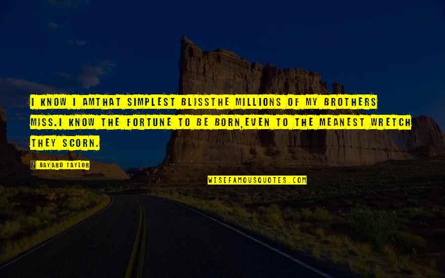 Jongleur Medieval Quotes By Bayard Taylor: I know I amthat simplest blissThe millions of Jongleur Medieval Quotes By Bayard Taylor: I know I amthat simplest blissThe millions of