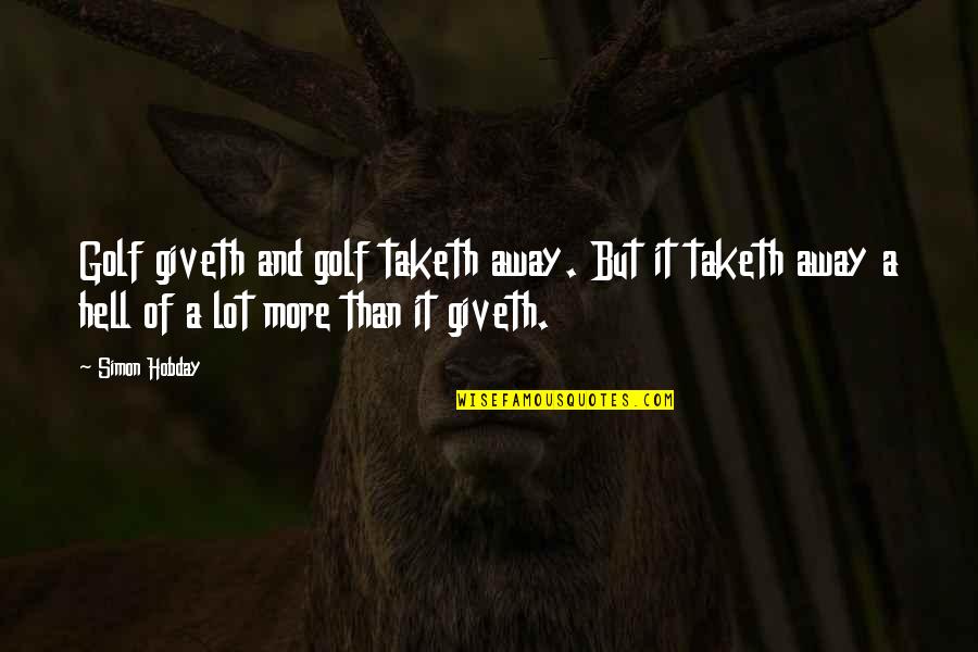 Jongleur Medieval Quotes By Simon Hobday: Golf giveth and golf taketh away. But it Jongleur Medieval Quotes By Simon Hobday: Golf giveth and golf taketh away. But it