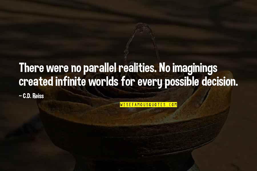 Jongleux Cpa Quotes By C.D. Reiss: There were no parallel realities. No imaginings created Jongleux Cpa Quotes By C.D. Reiss: There were no parallel realities. No imaginings created