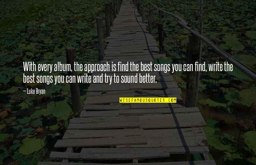 Jongleux Cpa Quotes By Luke Bryan: With every album, the approach is find the Jongleux Cpa Quotes By Luke Bryan: With every album, the approach is find the