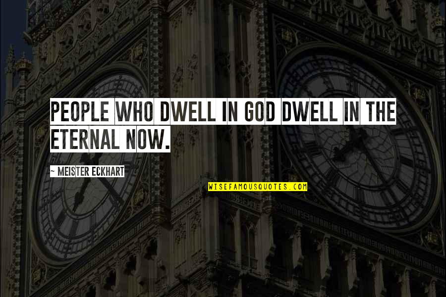 Jongleux Cpa Quotes By Meister Eckhart: People who dwell in God dwell in the Jongleux Cpa Quotes By Meister Eckhart: People who dwell in God dwell in the