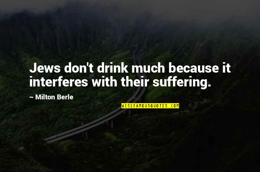 Jongro Quotes By Milton Berle: Jews don't drink much because it interferes with