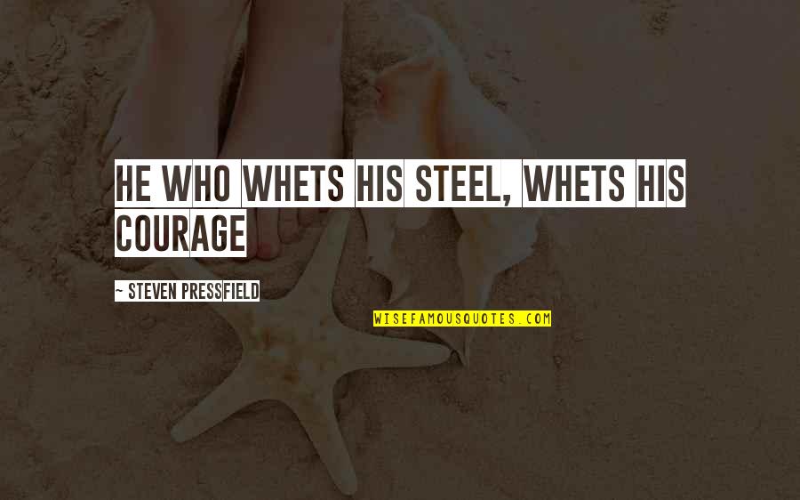Jongro Quotes By Steven Pressfield: He who whets his steel, whets his courage Jongro Quotes By Steven Pressfield: He who whets his steel, whets his courage