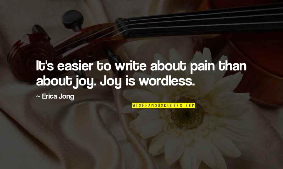 Jong's Quotes By Erica Jong: It's easier to write about pain than about