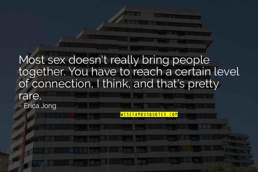 Jong's Quotes By Erica Jong: Most sex doesn't really bring people together. You