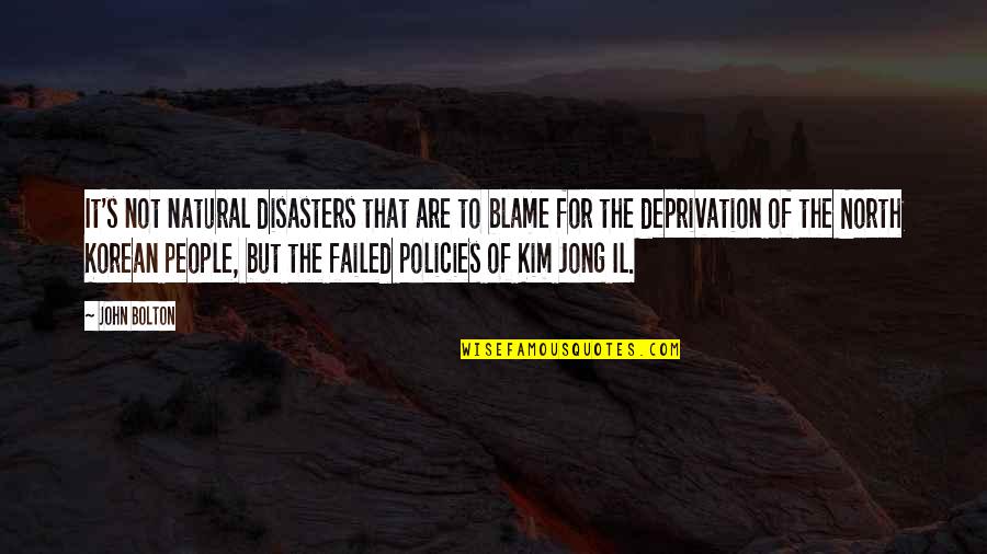 Jong's Quotes By John Bolton: It's not natural disasters that are to blame