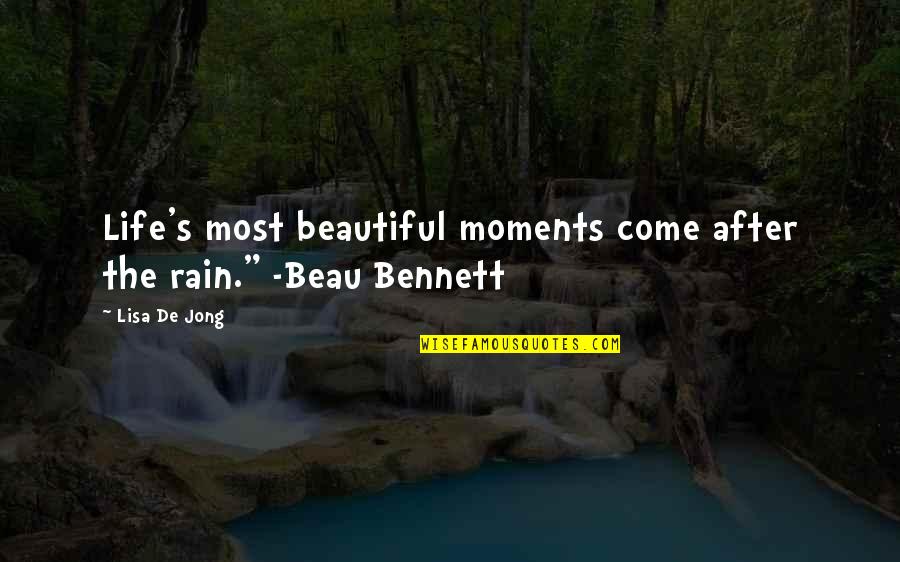 Jong's Quotes By Lisa De Jong: Life's most beautiful moments come after the rain."