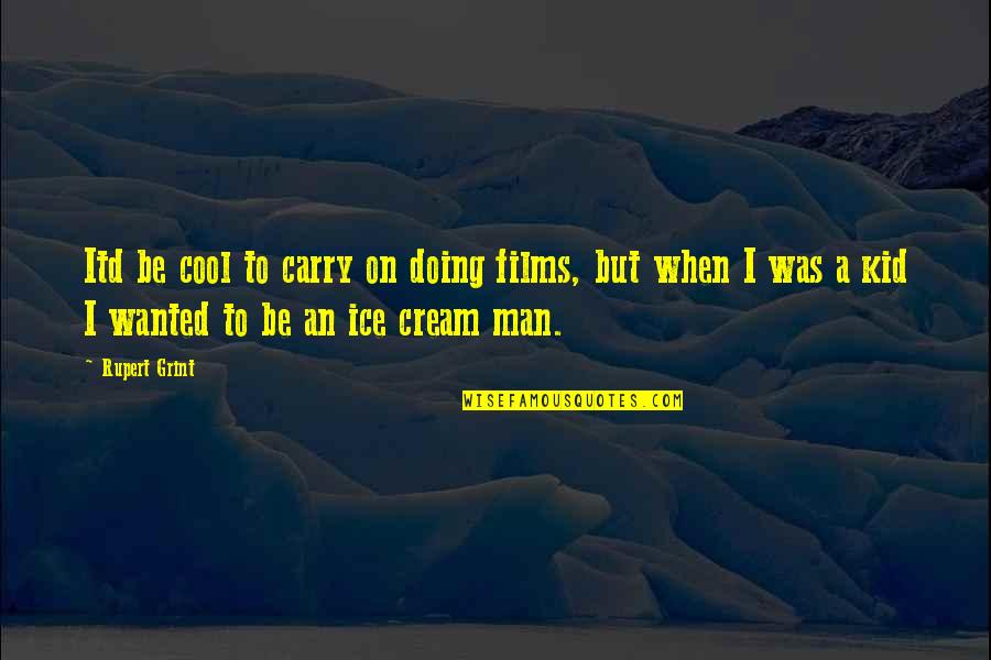 Jongsma Forgiveness Quotes By Rupert Grint: Itd be cool to carry on doing films, Jongsma Forgiveness Quotes By Rupert Grint: Itd be cool to carry on doing films,