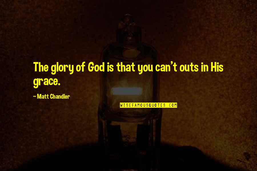 Jongsma Quotes By Matt Chandler: The glory of God is that you can't Jongsma Quotes By Matt Chandler: The glory of God is that you can't