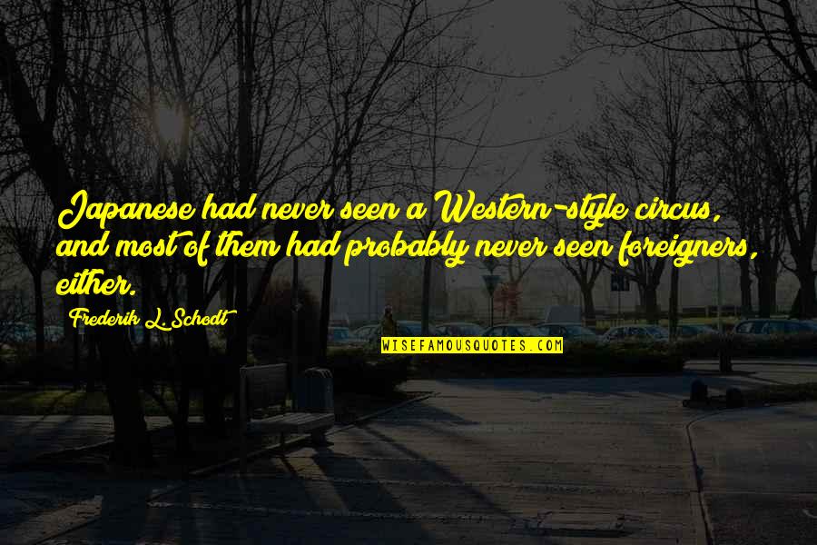 Jongste Quotes By Frederik L. Schodt: Japanese had never seen a Western-style circus, and