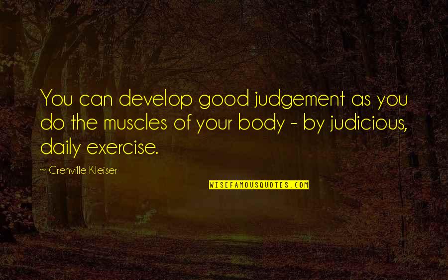 Jongste Vader Quotes By Grenville Kleiser: You can develop good judgement as you do Jongste Vader Quotes By Grenville Kleiser: You can develop good judgement as you do