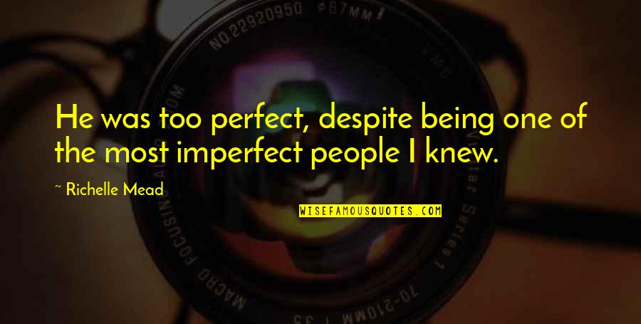 Jongste Vader Quotes By Richelle Mead: He was too perfect, despite being one of