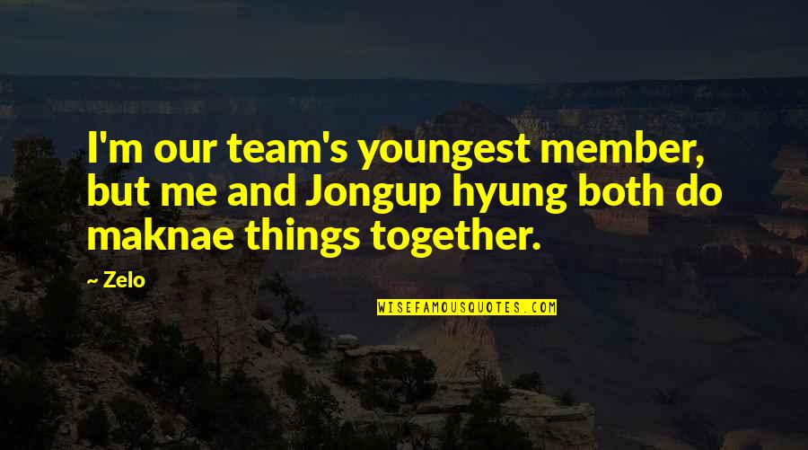 Jongup Quotes By Zelo: I'm our team's youngest member, but me and