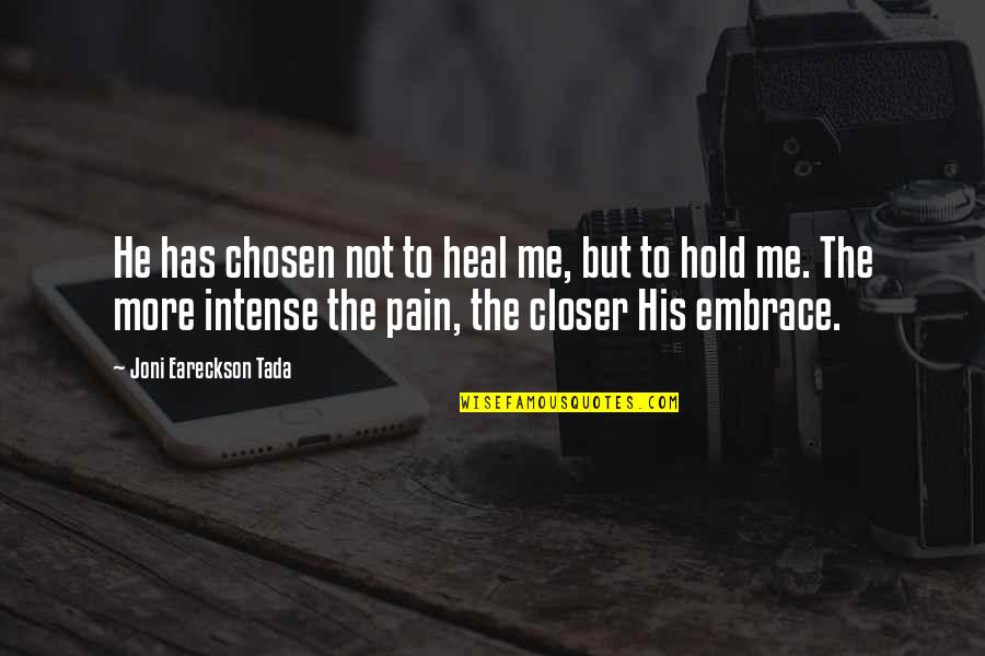 Joni Eareckson Quotes By Joni Eareckson Tada: He has chosen not to heal me, but