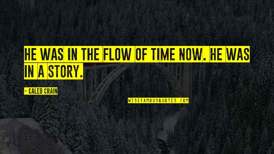 Joni Hendrix Quotes By Caleb Crain: He was in the flow of time now. Joni Hendrix Quotes By Caleb Crain: He was in the flow of time now.