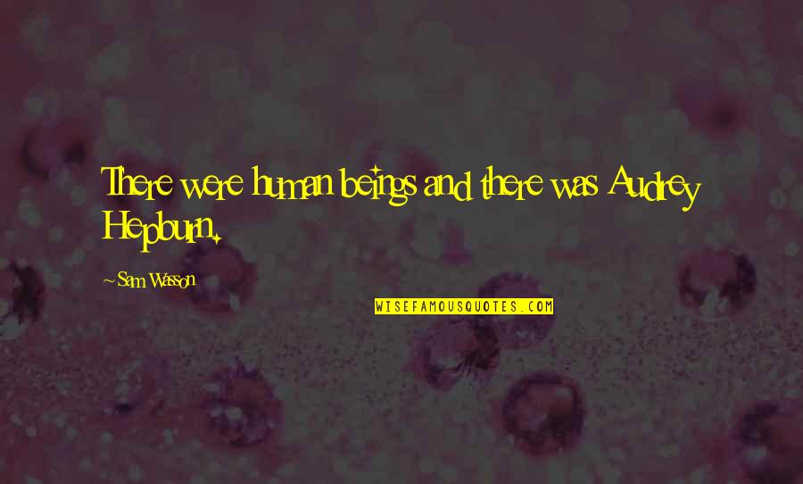 Joni Mitchell Quote Quotes By Sam Wasson: There were human beings and there was Audrey