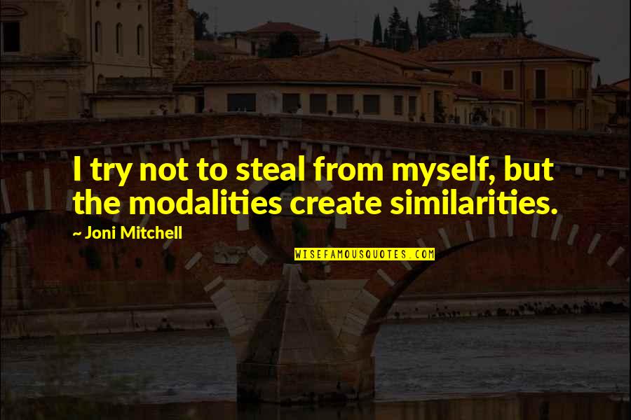 Joni Mitchell Quotes By Joni Mitchell: I try not to steal from myself, but