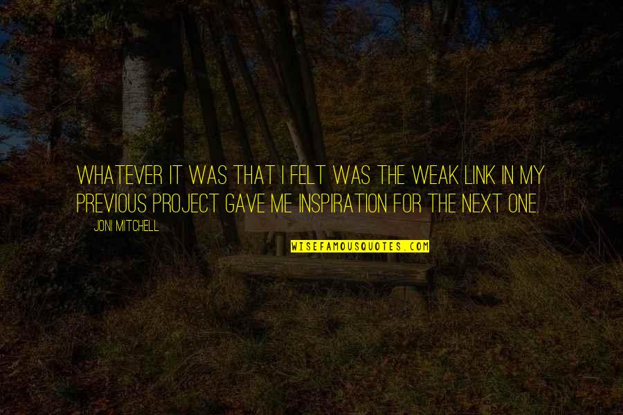 Joni Mitchell Quotes By Joni Mitchell: Whatever it was that I felt was the