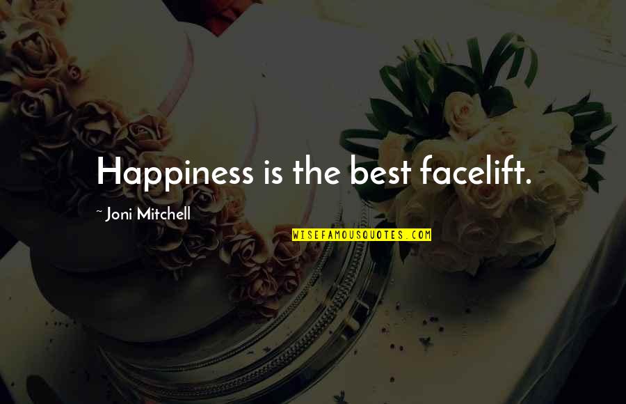 Joni Mitchell Quotes By Joni Mitchell: Happiness is the best facelift.