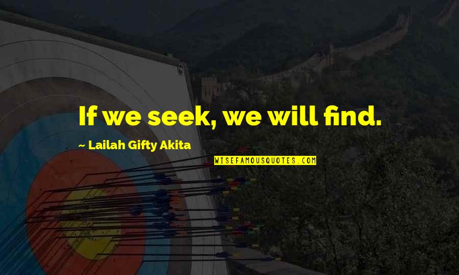 Joni Watson Quotes By Lailah Gifty Akita: If we seek, we will find. Joni Watson Quotes By Lailah Gifty Akita: If we seek, we will find.