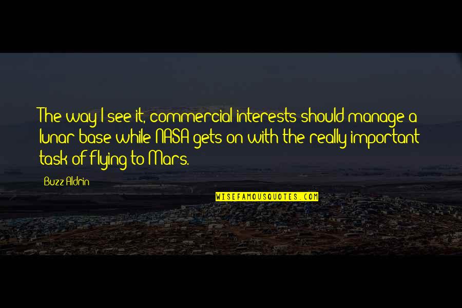 Joniece Pratt Quotes By Buzz Aldrin: The way I see it, commercial interests should Joniece Pratt Quotes By Buzz Aldrin: The way I see it, commercial interests should