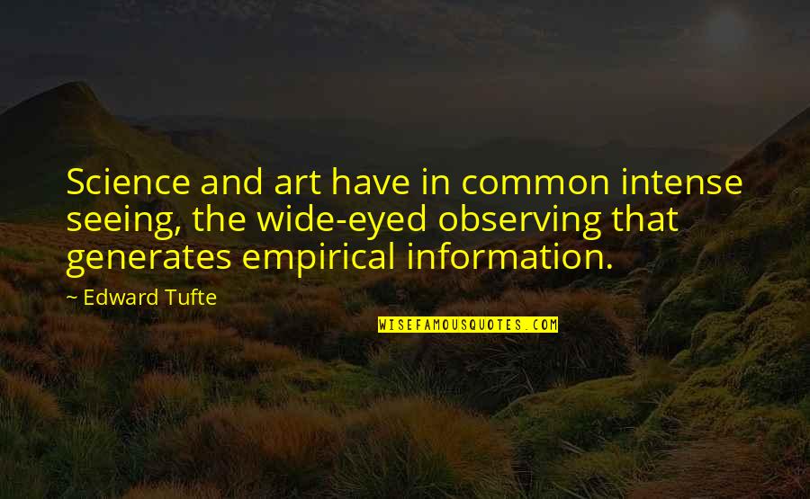 Joniece Pratt Quotes By Edward Tufte: Science and art have in common intense seeing, Joniece Pratt Quotes By Edward Tufte: Science and art have in common intense seeing,