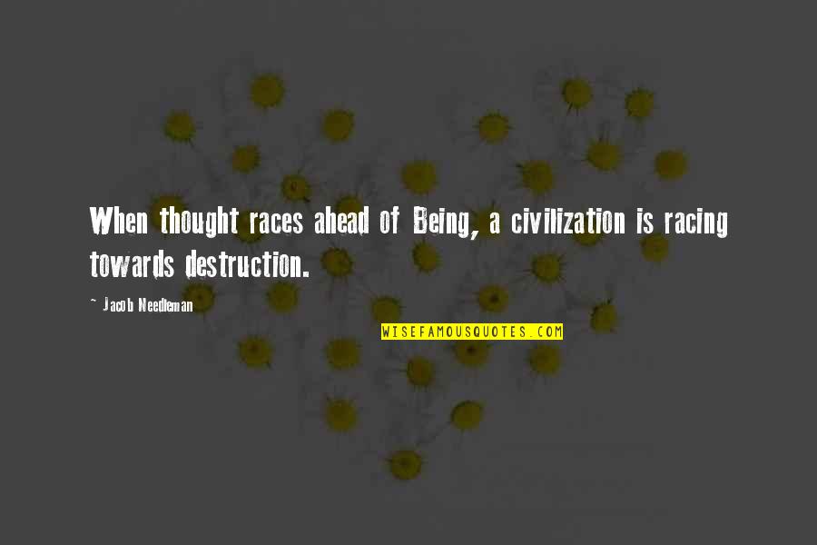 Joniskis Quotes By Jacob Needleman: When thought races ahead of Being, a civilization