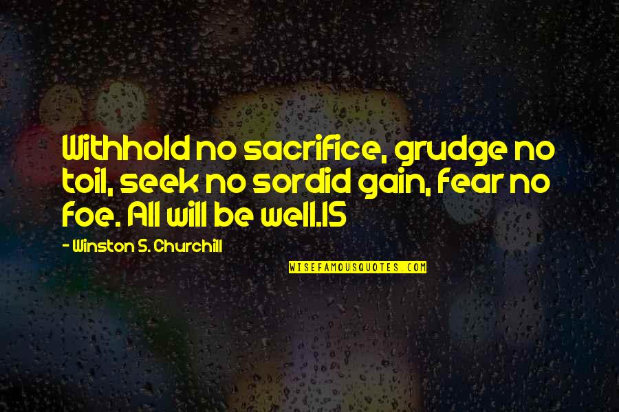 Jonita Quotes By Winston S. Churchill: Withhold no sacrifice, grudge no toil, seek no