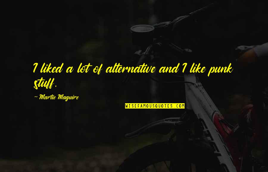 Jonjolis Quotes By Martie Maguire: I liked a lot of alternative and I Jonjolis Quotes By Martie Maguire: I liked a lot of alternative and I