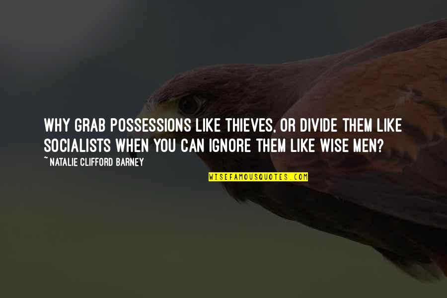 Jonkin Builders Quotes By Natalie Clifford Barney: Why grab possessions like thieves, or divide them Jonkin Builders Quotes By Natalie Clifford Barney: Why grab possessions like thieves, or divide them