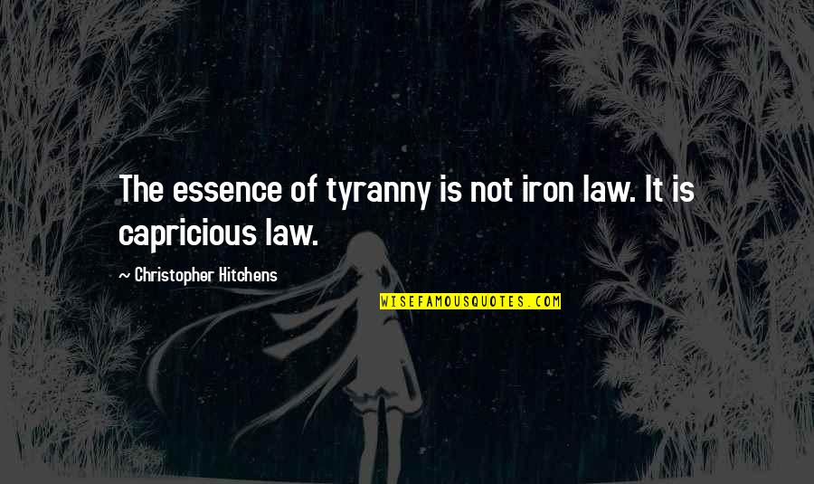 Jonkuno Quotes By Christopher Hitchens: The essence of tyranny is not iron law.