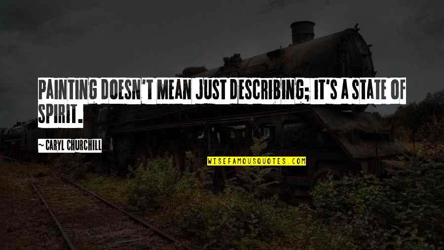 Jonn Quotes By Caryl Churchill: Painting doesn't mean just describing; it's a state Jonn Quotes By Caryl Churchill: Painting doesn't mean just describing; it's a state
