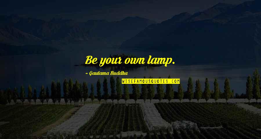 Jonna Quotes By Gautama Buddha: Be your own lamp.