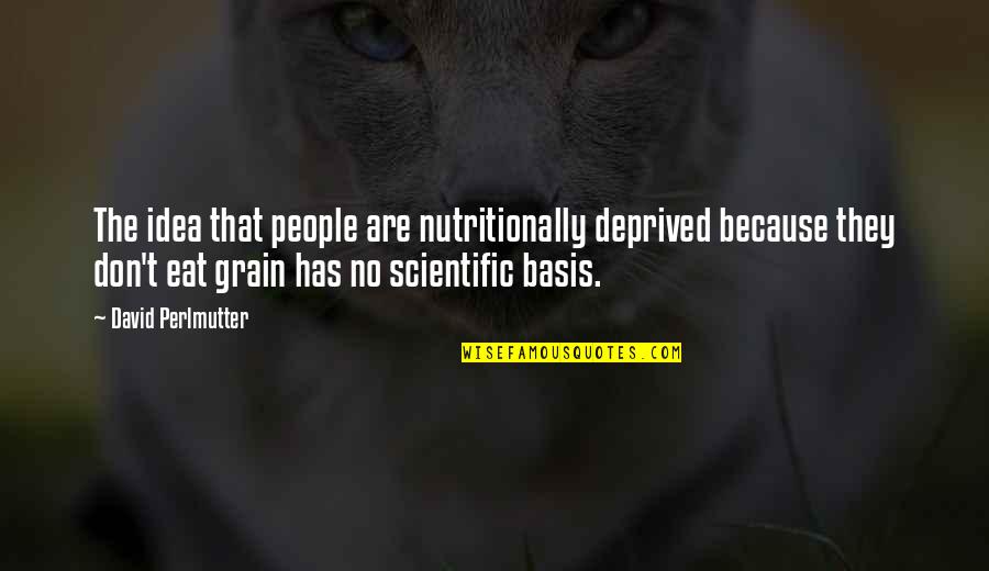 Jonnae Hurt Quotes By David Perlmutter: The idea that people are nutritionally deprived because Jonnae Hurt Quotes By David Perlmutter: The idea that people are nutritionally deprived because
