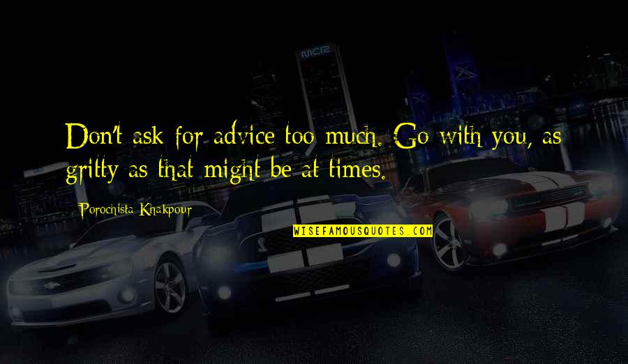 Jonnalagadda Prabhakar Quotes By Porochista Khakpour: Don't ask for advice too much. Go with
