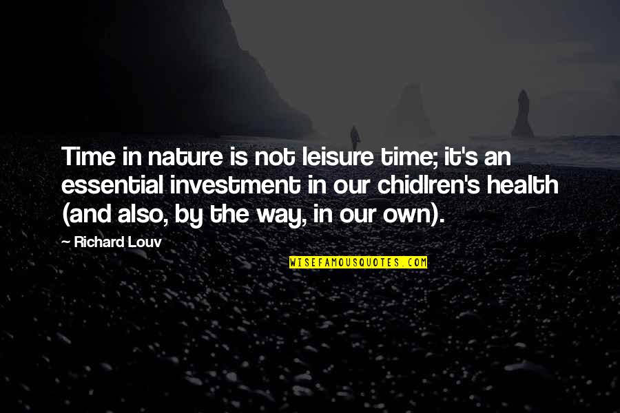 Jonnell Quotes By Richard Louv: Time in nature is not leisure time; it's Jonnell Quotes By Richard Louv: Time in nature is not leisure time; it's