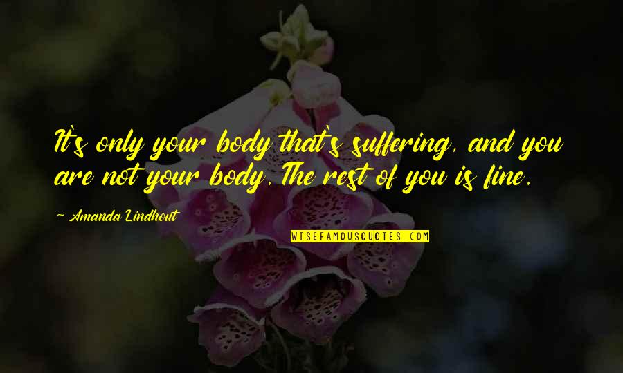 Jonnie Marbles Quotes By Amanda Lindhout: It's only your body that's suffering, and you