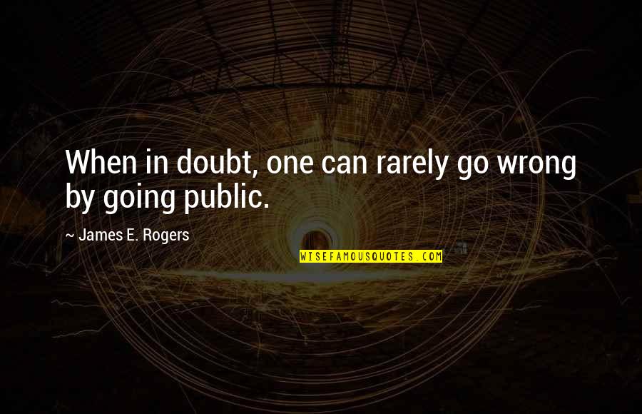 Jonnie Quotes By James E. Rogers: When in doubt, one can rarely go wrong
